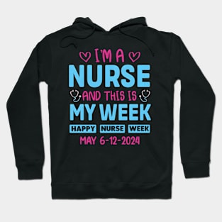I'M Nurse And This Is My Week HapNurse Week May 6-12 Hoodie